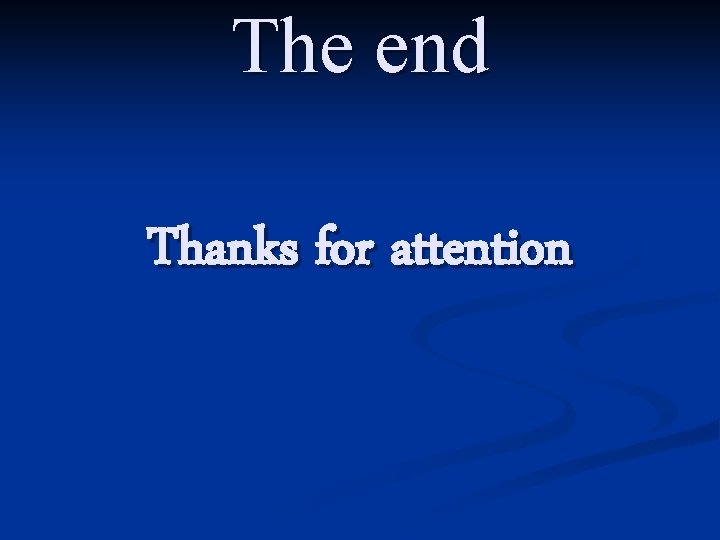 The end Thanks for attention 