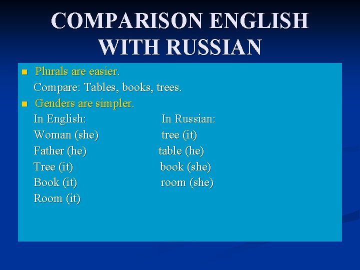 COMPARISON ENGLISH WITH RUSSIAN n n Plurals are easier. Compare: Tables, books, trees. Genders
