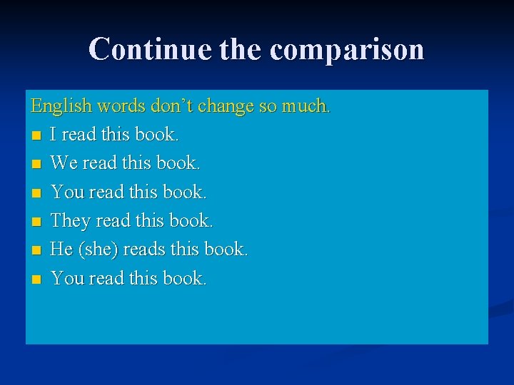 Continue the comparison English words don’t change so much. n I read this book.