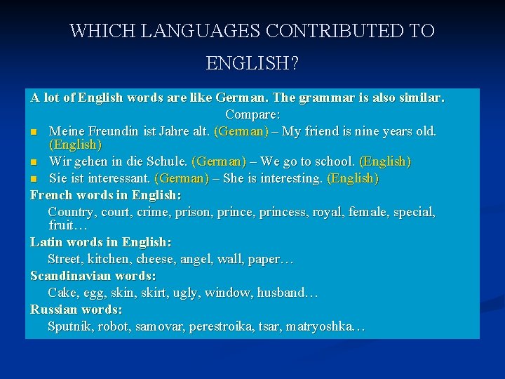 WHICH LANGUAGES CONTRIBUTED TO ENGLISH? A lot of English words are like German. The