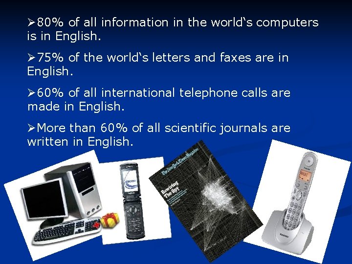 Ø 80% of all information in the world‘s computers is in English. Ø 75%