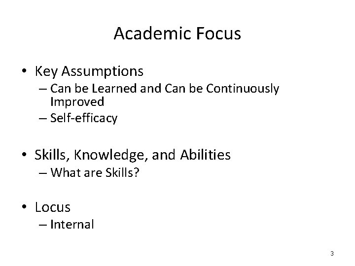 Academic Focus • Key Assumptions – Can be Learned and Can be Continuously Improved