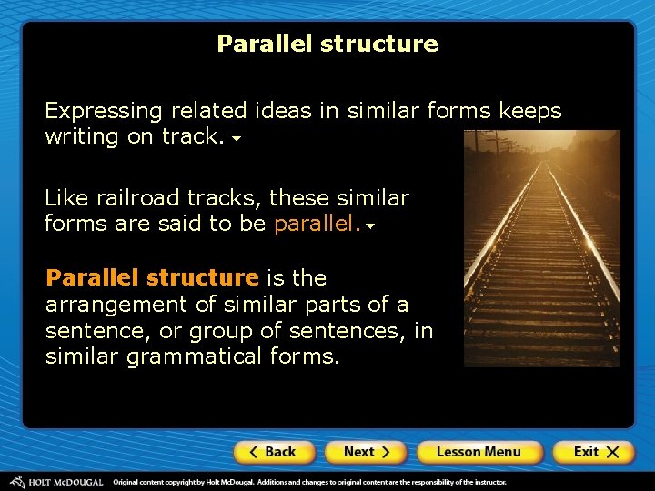 Parallel structure Expressing related ideas in similar forms keeps writing on track. Like railroad