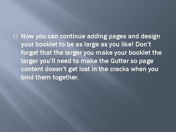 � Now you can continue adding pages and design your booklet to be as