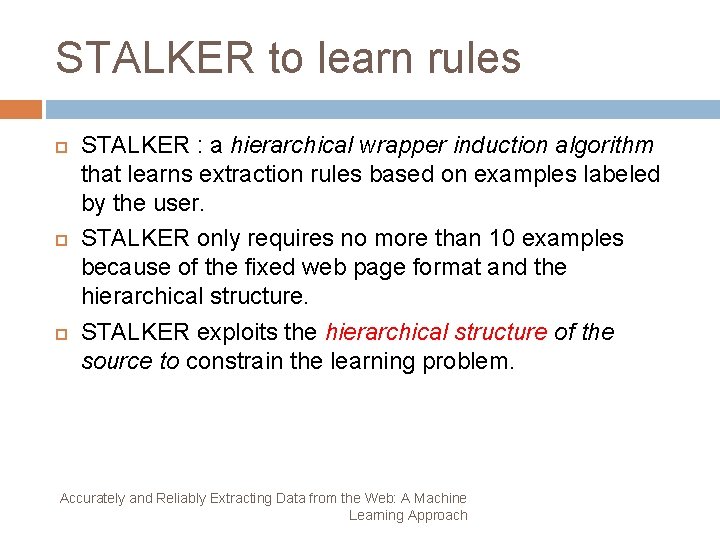 STALKER to learn rules STALKER : a hierarchical wrapper induction algorithm that learns extraction