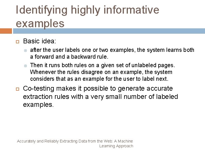 Identifying highly informative examples Basic idea: after the user labels one or two examples,