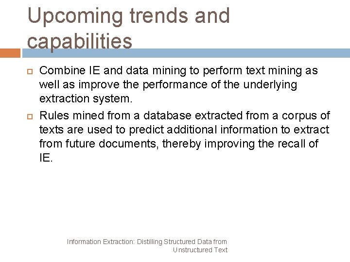 Upcoming trends and capabilities Combine IE and data mining to perform text mining as