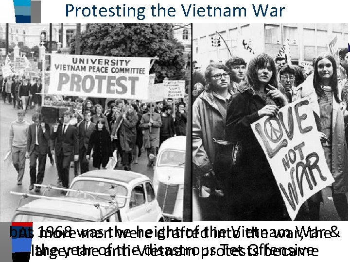 Protesting the Vietnam War Since 1965, U. S. troops had been in Vietnam… but