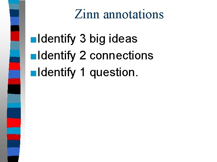 Zinn annotations ■Identify 3 big ideas ■Identify 2 connections ■Identify 1 question. 