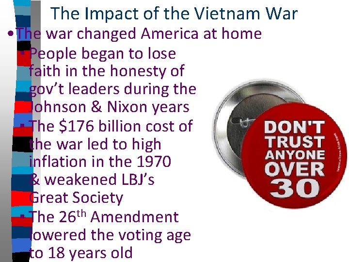 The Impact of the Vietnam War • The war changed America at home ▪