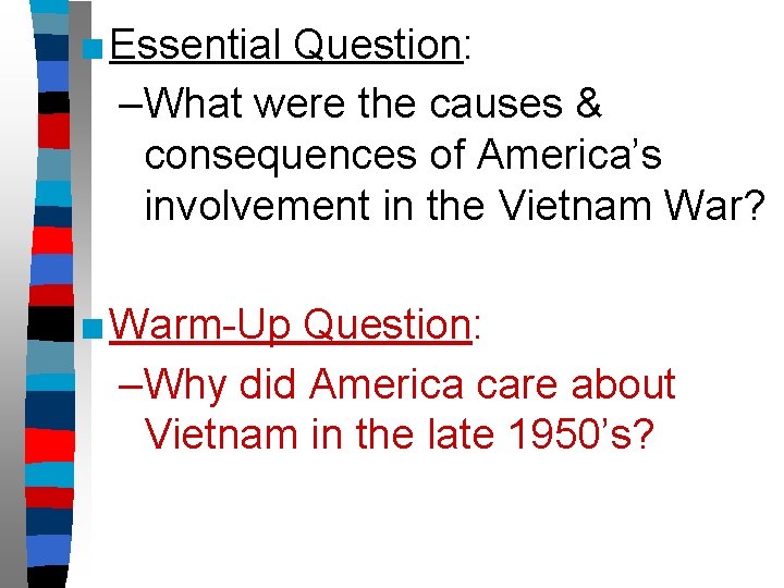 ■ Essential Question: –What were the causes & consequences of America’s involvement in the