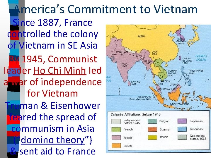 America’s Commitment to Vietnam Since 1887, France controlled the colony of Vietnam in SE