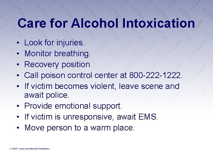 Care for Alcohol Intoxication • • • Look for injuries. Monitor breathing. Recovery position Care for Alcohol Intoxication • • • Look for injuries. Monitor breathing. Recovery position