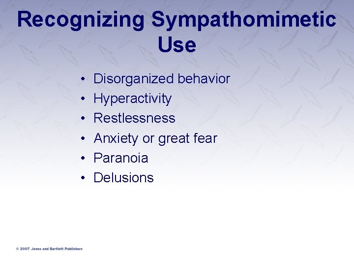 Recognizing Sympathomimetic Use • • • Disorganized behavior Hyperactivity Restlessness Anxiety or great fear Recognizing Sympathomimetic Use • • • Disorganized behavior Hyperactivity Restlessness Anxiety or great fear
