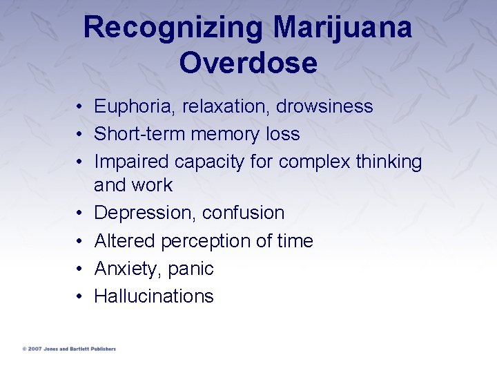Recognizing Marijuana Overdose • Euphoria, relaxation, drowsiness • Short-term memory loss • Impaired capacity Recognizing Marijuana Overdose • Euphoria, relaxation, drowsiness • Short-term memory loss • Impaired capacity