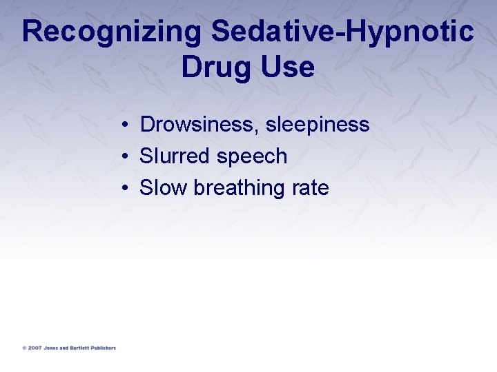 Recognizing Sedative-Hypnotic Drug Use • Drowsiness, sleepiness • Slurred speech • Slow breathing rate Recognizing Sedative-Hypnotic Drug Use • Drowsiness, sleepiness • Slurred speech • Slow breathing rate