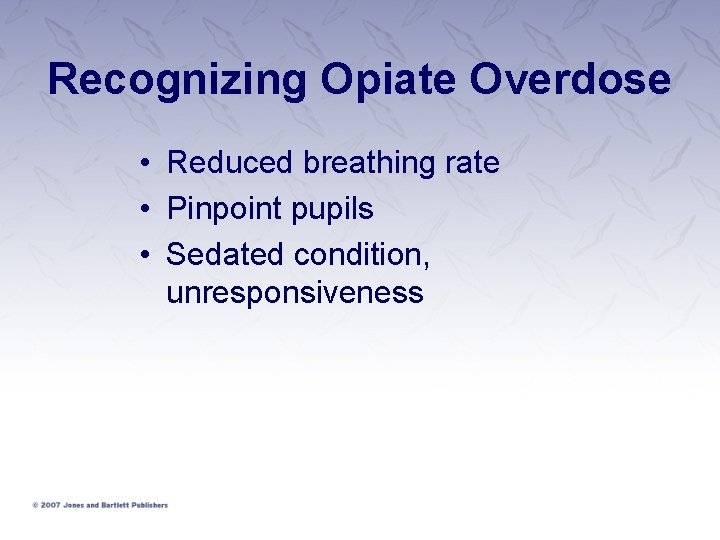 Recognizing Opiate Overdose • Reduced breathing rate • Pinpoint pupils • Sedated condition, unresponsiveness Recognizing Opiate Overdose • Reduced breathing rate • Pinpoint pupils • Sedated condition, unresponsiveness