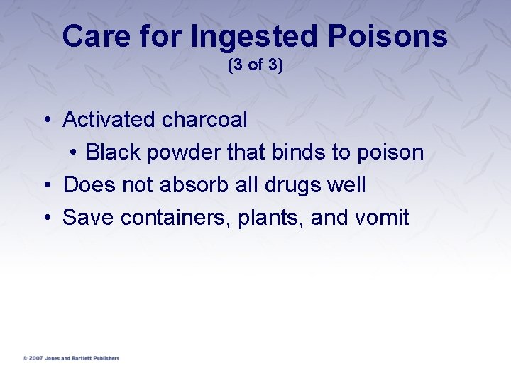 Care for Ingested Poisons (3 of 3) • Activated charcoal • Black powder that Care for Ingested Poisons (3 of 3) • Activated charcoal • Black powder that