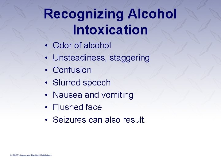 Recognizing Alcohol Intoxication • • Odor of alcohol Unsteadiness, staggering Confusion Slurred speech Nausea Recognizing Alcohol Intoxication • • Odor of alcohol Unsteadiness, staggering Confusion Slurred speech Nausea
