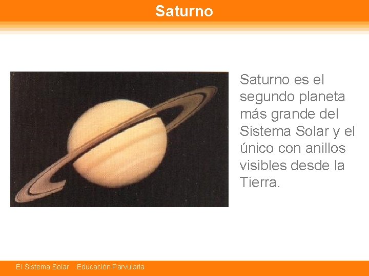 Saturno El Sistema Solar Educación Parvularia Saturno es el segundo planeta más grande del
