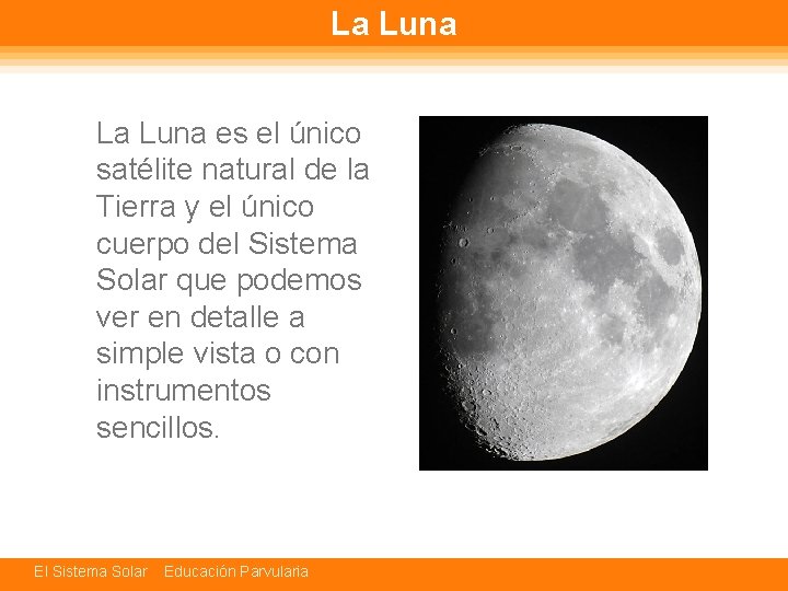 La Luna es el único satélite natural de la Tierra y el único cuerpo