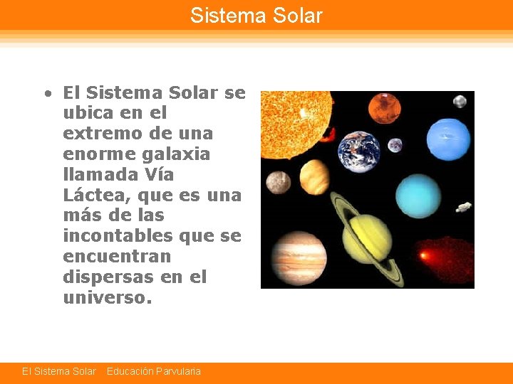 Sistema Solar • El Sistema Solar se ubica en el extremo de una enorme