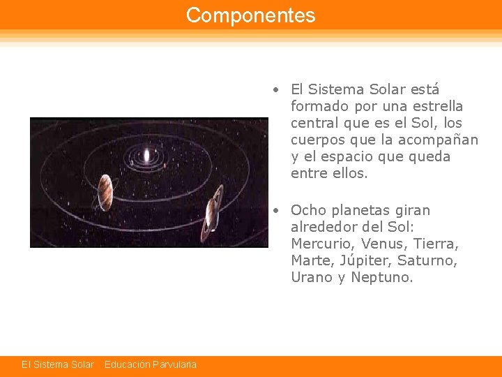 Componentes • El Sistema Solar está formado por una estrella central que es el