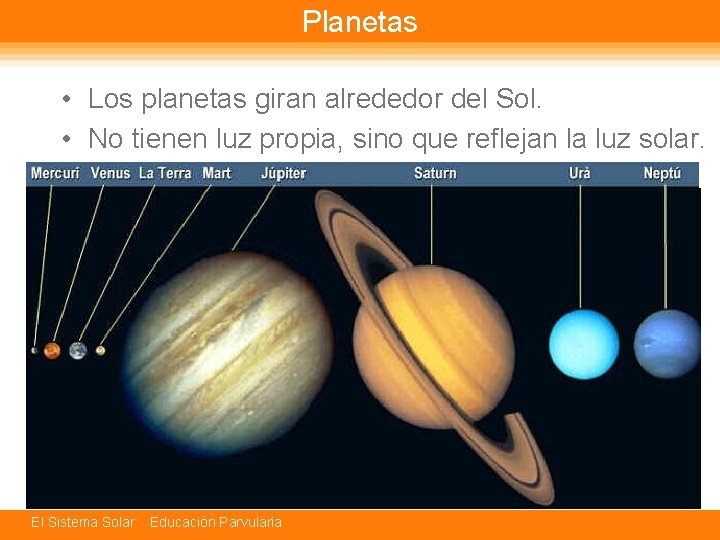 Planetas • Los planetas giran alrededor del Sol. • No tienen luz propia, sino