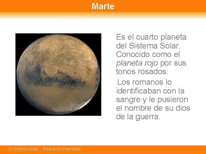 Marte Es el cuarto planeta del Sistema Solar. Conocido como el planeta rojo por