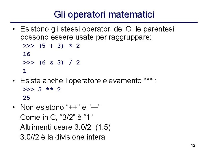 Gli operatori matematici • Esistono gli stessi operatori del C, le parentesi possono essere