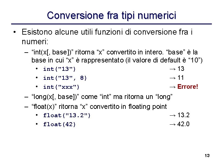 Conversione fra tipi numerici • Esistono alcune utili funzioni di conversione fra i numeri: