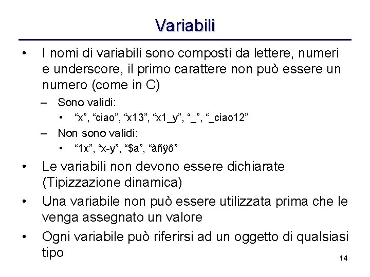 Variabili • I nomi di variabili sono composti da lettere, numeri e underscore, il
