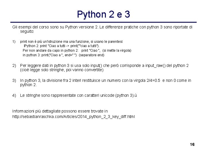 Python 2 e 3 Gli esempi del corso sono su Python versione 2. Le