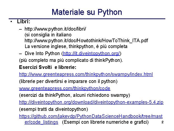 Materiale su Python • Libri: – http: //www. python. it/doc/libri/ (si consiglia in italiano