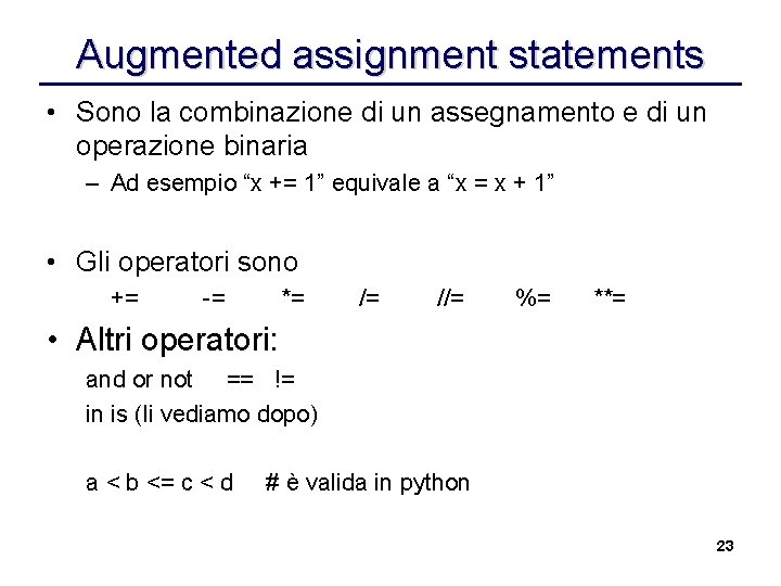 Augmented assignment statements • Sono la combinazione di un assegnamento e di un operazione