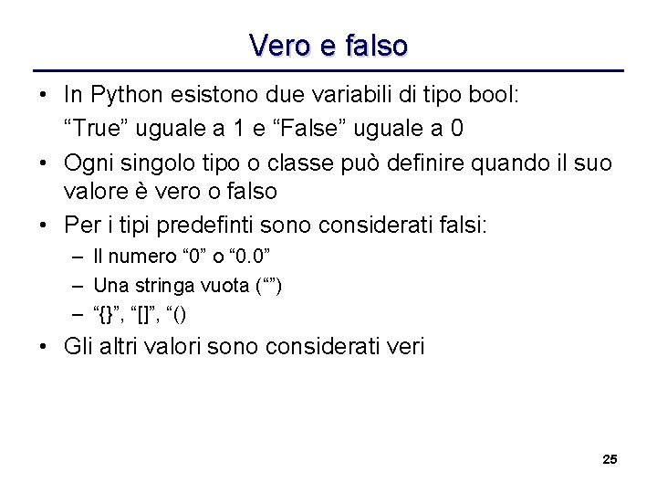 Vero e falso • In Python esistono due variabili di tipo bool: “True” uguale