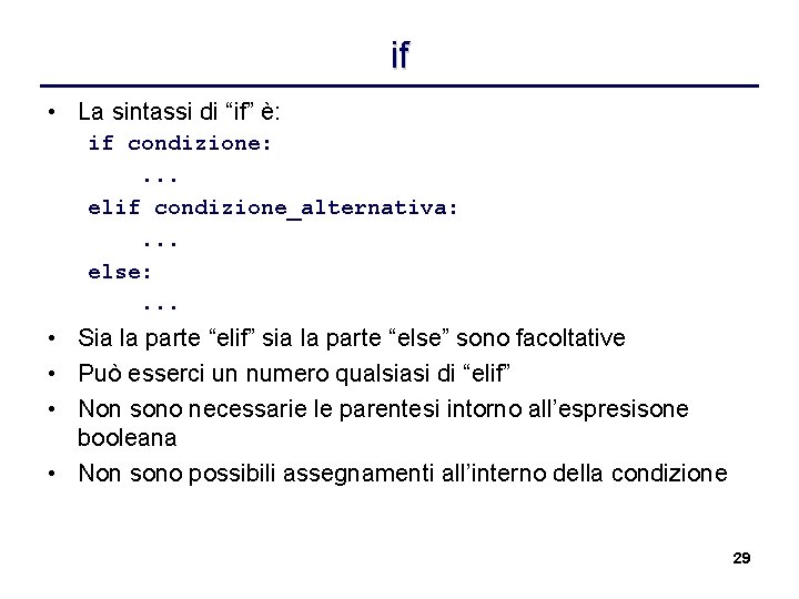 if • La sintassi di “if” è: if condizione: . . . elif condizione_alternativa: