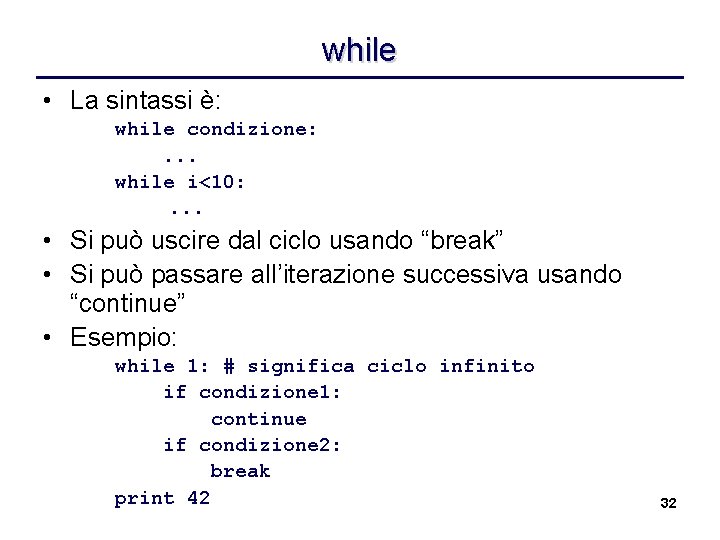 while • La sintassi è: while condizione: . . . while i<10: . .