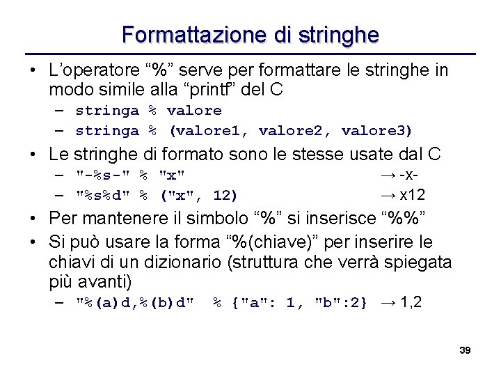 Formattazione di stringhe • L’operatore “%” serve per formattare le stringhe in modo simile