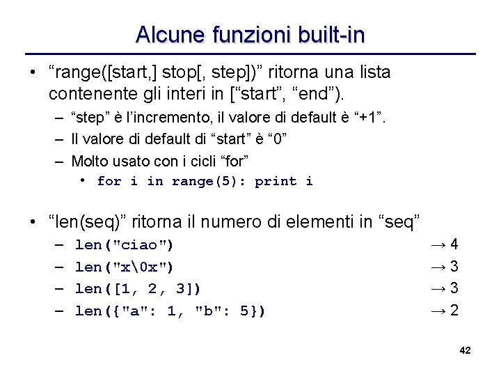Alcune funzioni built-in • “range([start, ] stop[, step])” ritorna una lista contenente gli interi