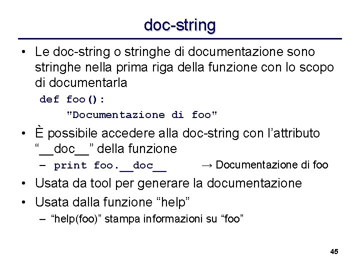doc-string • Le doc-string o stringhe di documentazione sono stringhe nella prima riga della