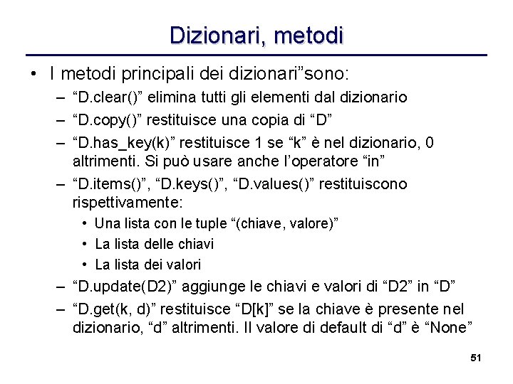Dizionari, metodi • I metodi principali dei dizionari”sono: – “D. clear()” elimina tutti gli