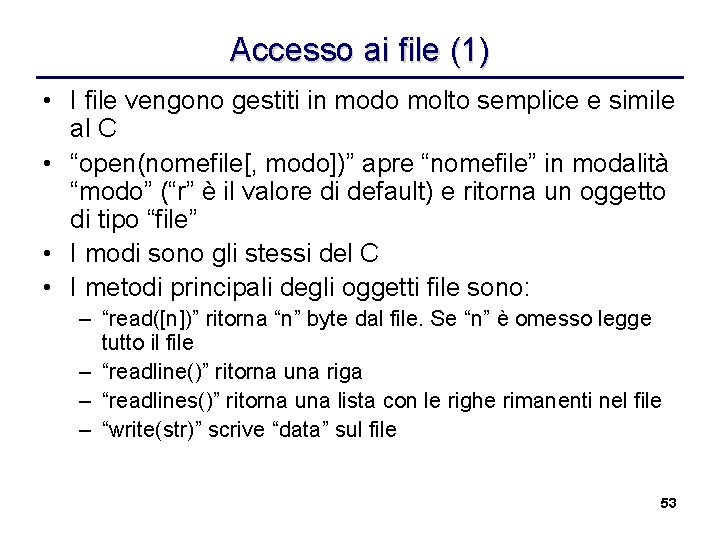 Accesso ai file (1) • I file vengono gestiti in modo molto semplice e