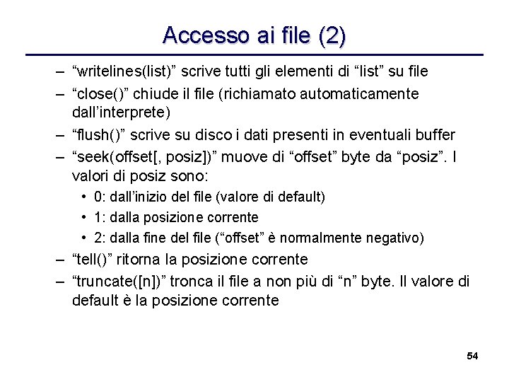 Accesso ai file (2) – “writelines(list)” scrive tutti gli elementi di “list” su file