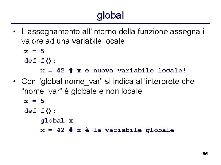 global • L’assegnamento all’interno della funzione assegna il valore ad una variabile locale x
