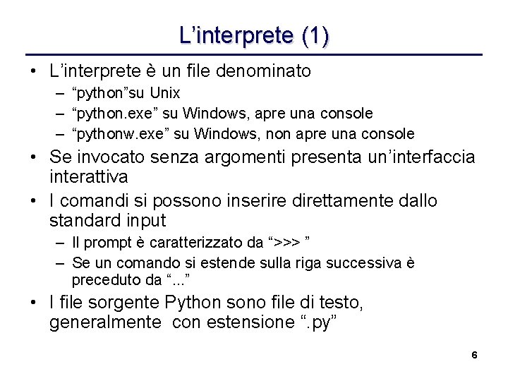 L’interprete (1) • L’interprete è un file denominato – “python”su Unix – “python. exe”