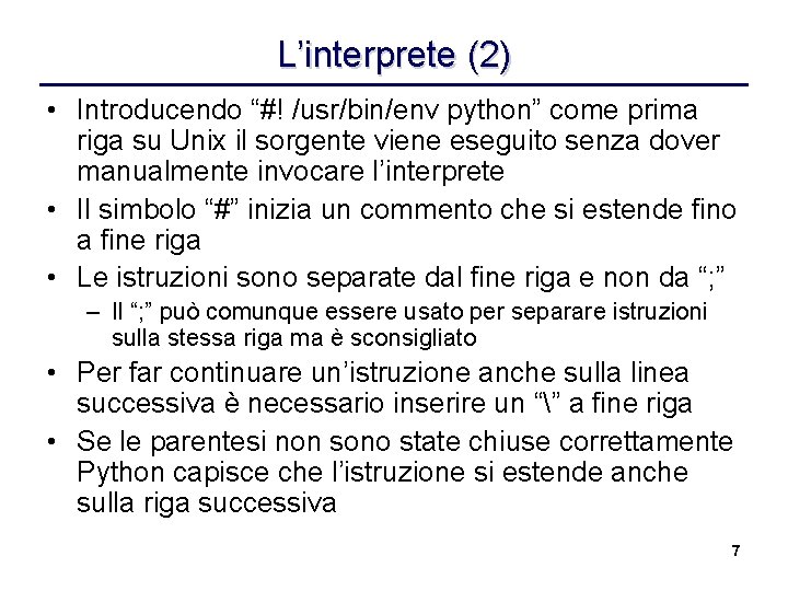 L’interprete (2) • Introducendo “#! /usr/bin/env python” come prima riga su Unix il sorgente