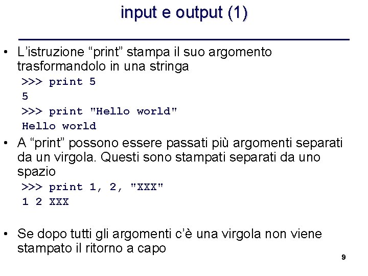 input e output (1) • L’istruzione “print” stampa il suo argomento trasformandolo in una