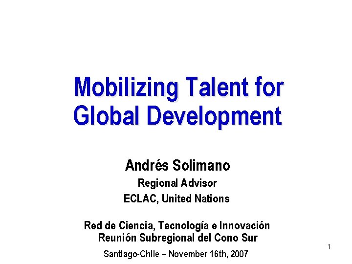 Mobilizing Talent for Global Development Andrés Solimano Regional Advisor ECLAC, United Nations Red de