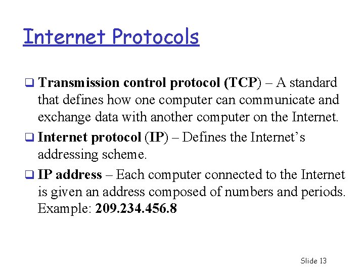 Internet Protocols q Transmission control protocol (TCP) – A standard that defines how one